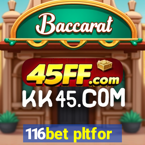 116bet pltfor